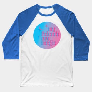 My Friends Are Magic Queer Saying LGBTQIA2S+ Pink Y2K Chosen Family Community Typography Design Baseball T-Shirt